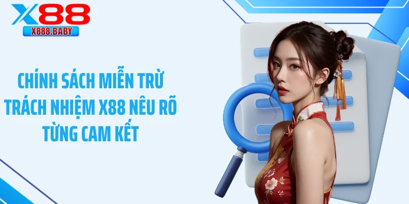 Những trường hợp áp dụng miễn trừ trách nhiệm tại X88