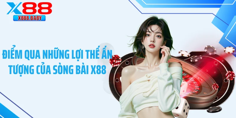 Điểm qua những lợi thế ấn tượng của sòng bài X88