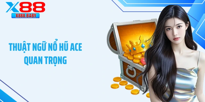 Thuật ngữ nổ hũ ACE quan trọng